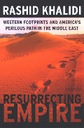 Resurrecting Empire: Western Footprints And America S Perilous Pa Th In The Middle East por Rashid Khalidi epub
