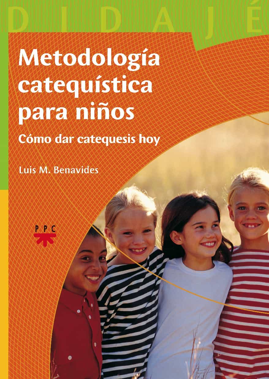Metodologia Catequistica Para Niños: Como Dar Catequesis Hoy por Luis M. Benavides