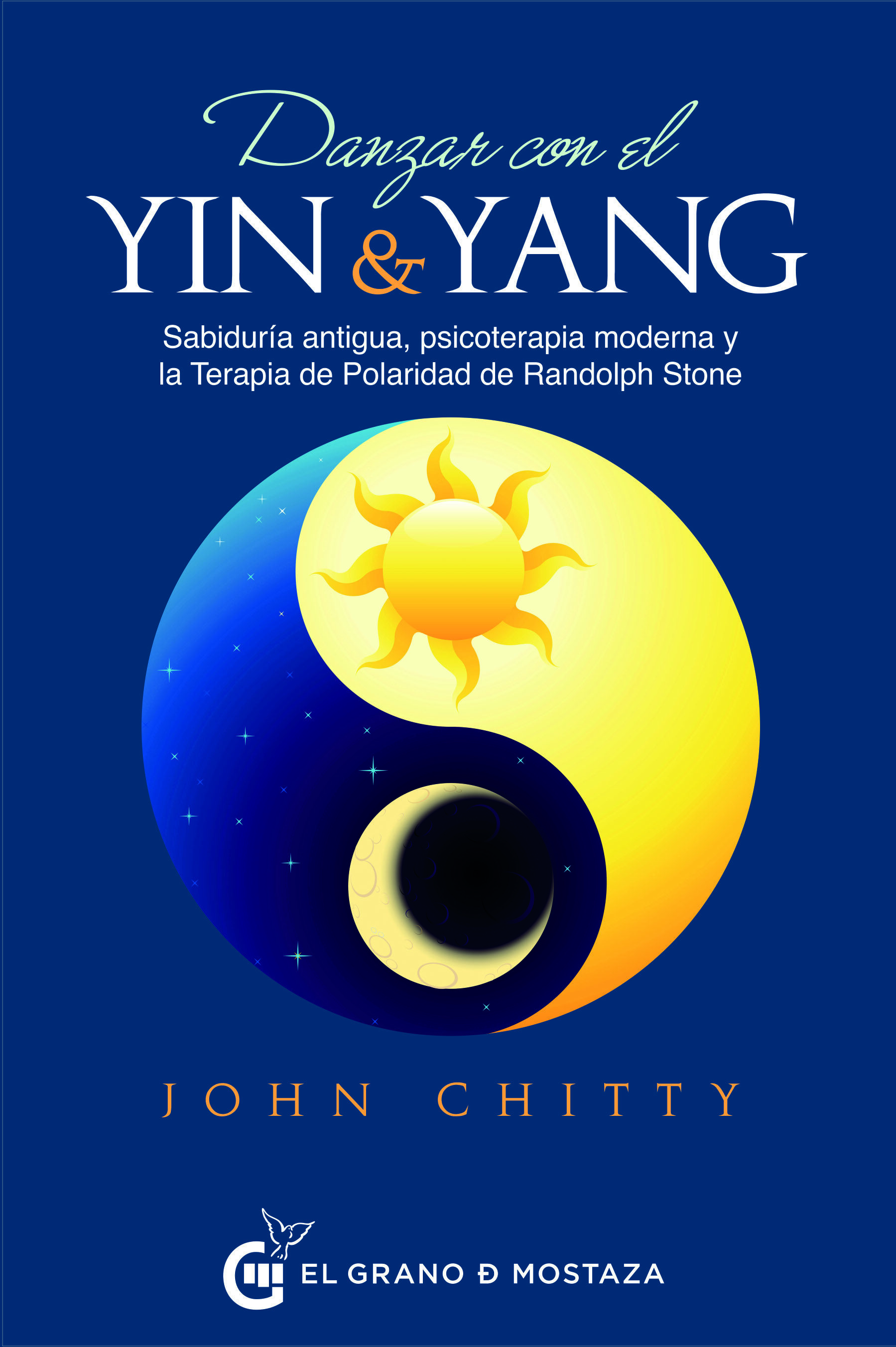 Danzar Con El Yin Y El Yang: Sabiduria Antigua, Psicoterapia Moderna Y La Terapia De Polaridad por John Chitty