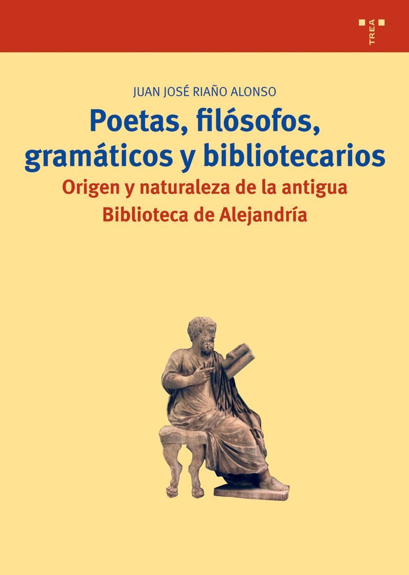 Poetas, Filosofos, Gramaticos Y Bibliotecarios: Origen Y Naturale Za De La Antigua Biblioteca De Alejandria por Juan Jose Riaño Alonso