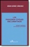 Los Procesos Civiles Declarativos: Incluye Modelos Y Formularios Procesales por Jesus Gomez Sanchez