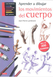 Aprender A Dibujar Los Movimientos Del Cuerpo: Mas De 200 Modelos por J. P. Lamerand