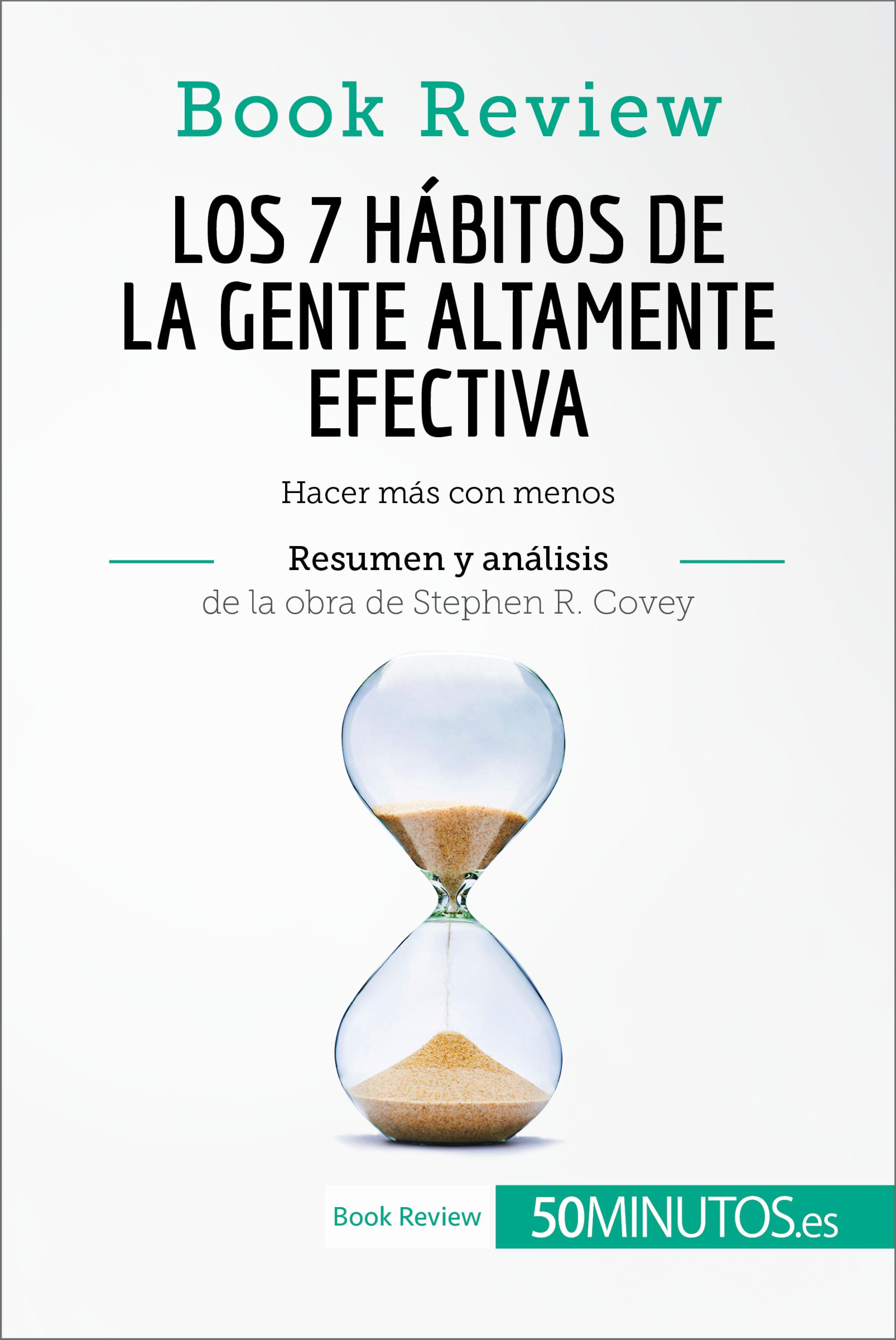 Los 7 Hábitos De La Gente Altamente Efectiva De Stephen R. Covey (análisis De La Obra) por Stephen R. Covey