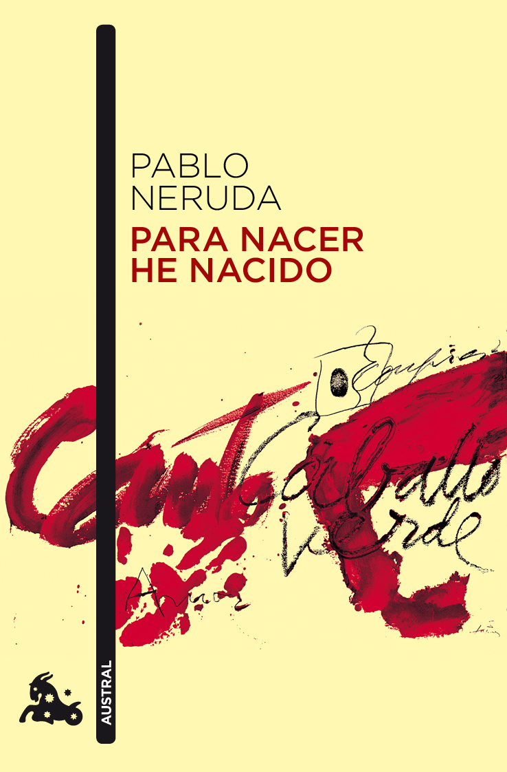 Para Nacer He Nacido por Pablo Neruda