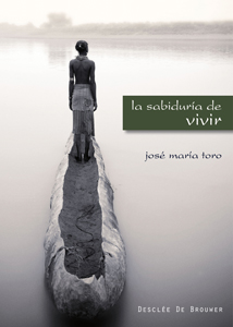 La Sabiduria Del Vivir por Jose Maria Toro Ales
