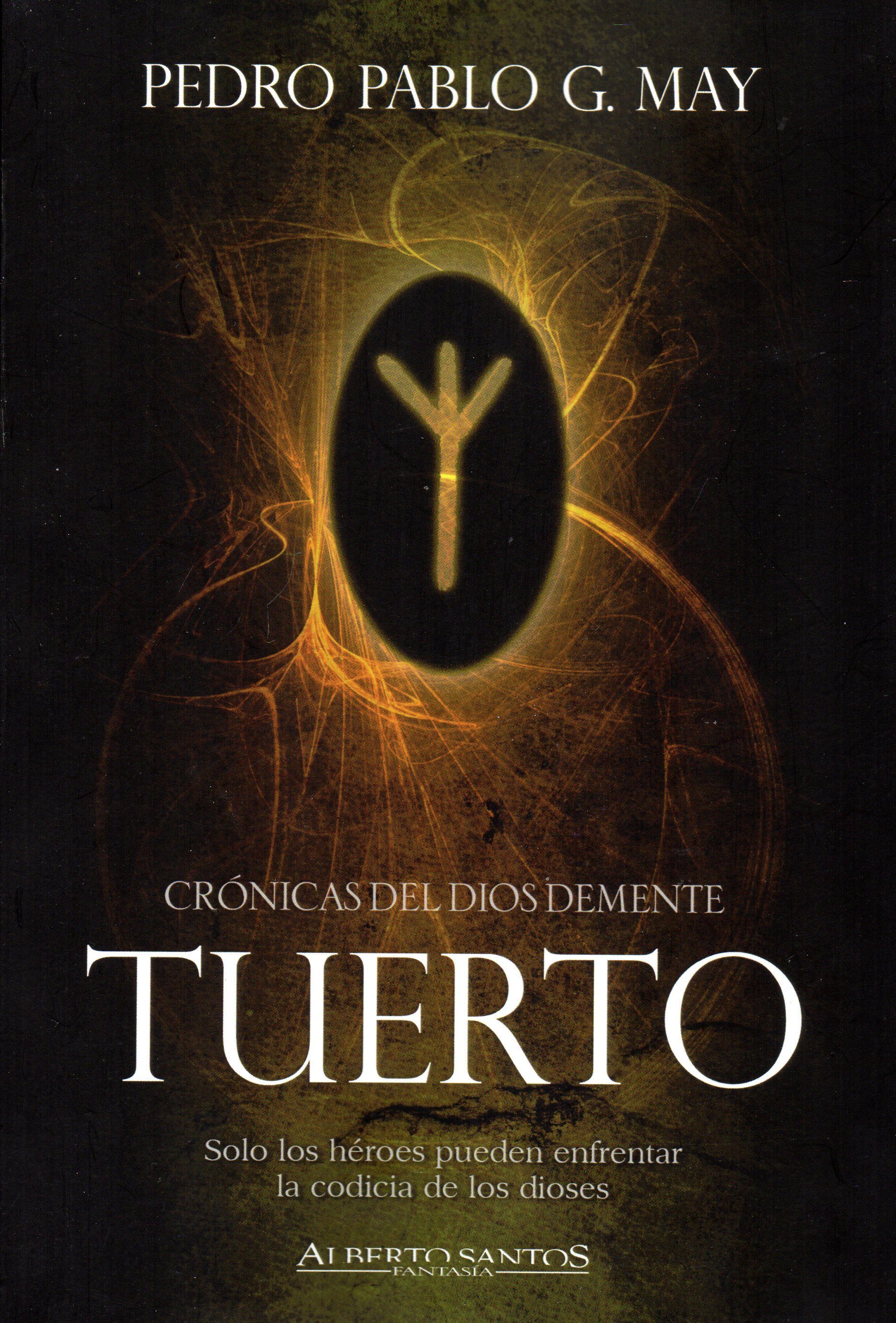 Tuerto: Cronicas Del Dios Demente por Pedro Pablo G May