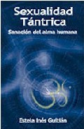 Sexualidad Tantrica: Sanacion Del Alma Humana por Estela Ines Guitian