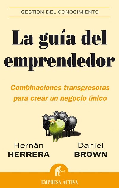 La Guia Del Emprendedor: Combinaciones Transgresoras Para Crear U N Negocio Unico por Vv.aa.