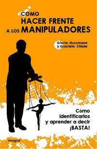 Como Hacer Frente A Los Manipuladores por Gloria Hussman;
Graciela Chiale