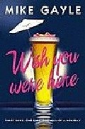 Wish You Were Here por Mike Gayle