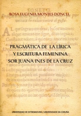 Pragmatica De La Lirica Y Escritura Femenina: Sor Juana Ines De L A Cruz por Rosa Eugenia Montes Doncel