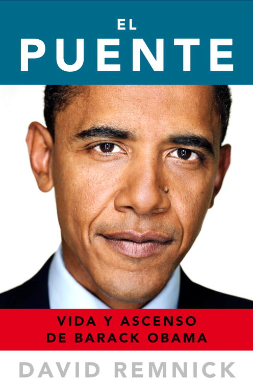 El Puente: Vida Y Ascenso De Barack Obama por David Remnick