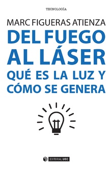 Del Fuego Al Laser: Que Es La Luz Y Como Se Genera por Marc Figueras Atienza