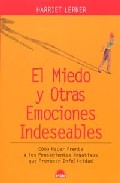 El Miedo Y Otras Emociones Indeseables: Como Hacer Frente A Los P Ensamientos Negativos Que Provocan Infelicidad por Harriet Lerner epub