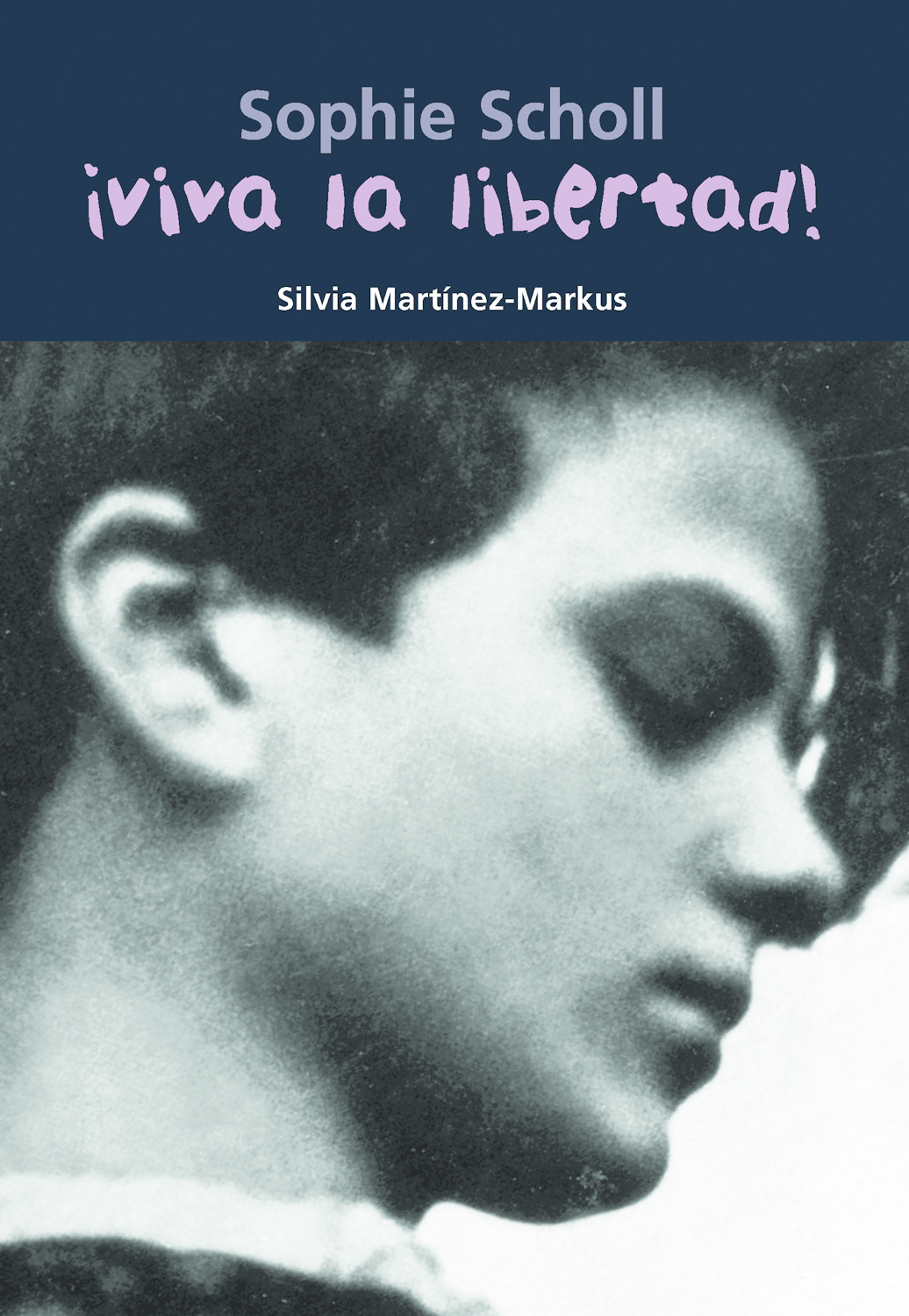 Sophie Scholl ¡viva La Libertad! (col. Biografia Joven) por Silvia Martínez-markus