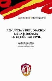 Renuncia Y Repudiacion De La Herencia En El Codigo Civil por Carlos Rogel Vide