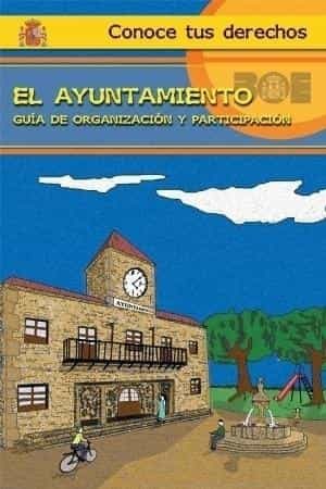 Ayuntamiento. Guia De Organizacion Y Participacion por Vv.aa.