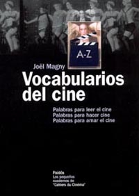 Vocabularios Del Cine: Palabras Para Leer El Cine, Palabras Para Hacer Cine, Palabras Para Amar El Cine por Joël Magny