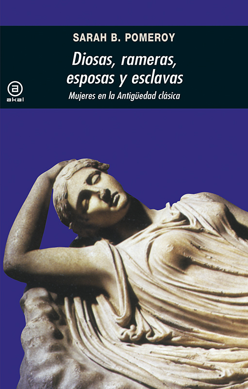 Diosas, Rameras, Esposas Y Esclavas: Mujeres En La Antiguedad Cla Sica (2ª Ed.) por Sarah B. Pomeroy