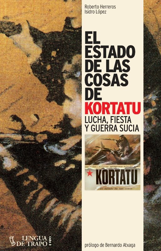 Resultado de imagen de El estado de las cosas de Kortatu: lucha, fiesta y guerra sucia Roberto Herreros e Isidro LÃ³pez Lengua de Trapo, 2013