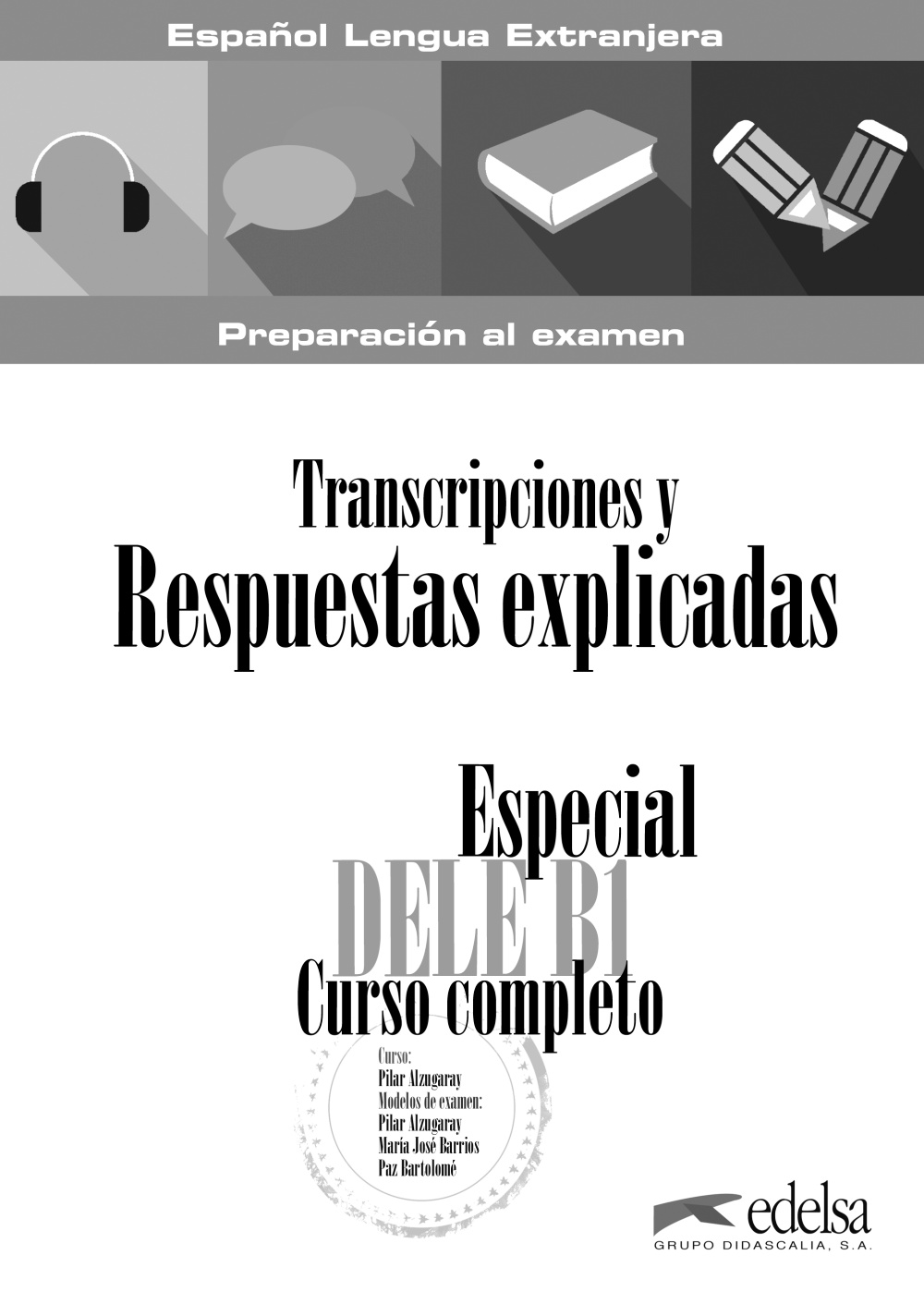 Especial Dele B1 Curso Completo: Transcripciones Y Respuestas Explicadas por Maria Jose Barrios;
Paz Bartolome;