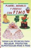 Crea Plantas, Animales Y Figuras Con Fimo: Todas Las Tecnicas Par A Realizar Proyectos Superfaciles Paso A Paso por Stacey Morgan
