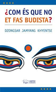 Com Es Que No Et Fas Budista? por Dzongsar Jamyang Khyentse