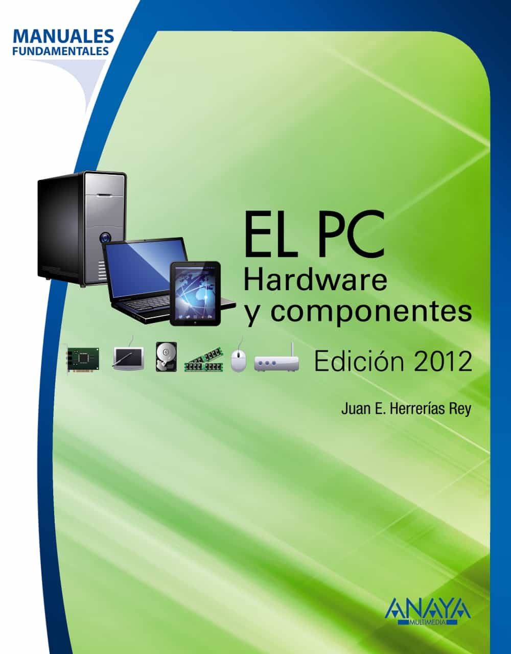 el pc: hardware y componentes (edicion 2012) (manuales fundamenta les)-