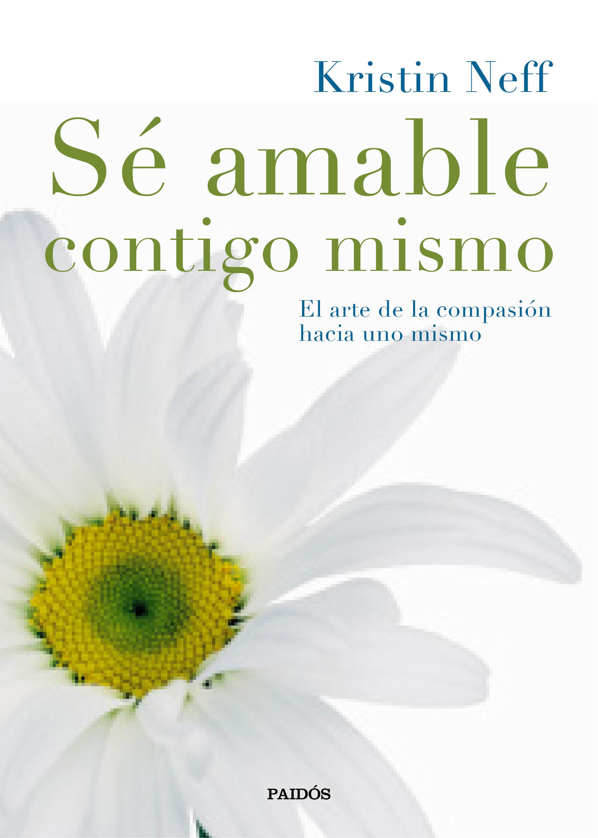 se amable contigo mismo: el arte de la compasion hacia uno mismo-kristin neff-9788449331985