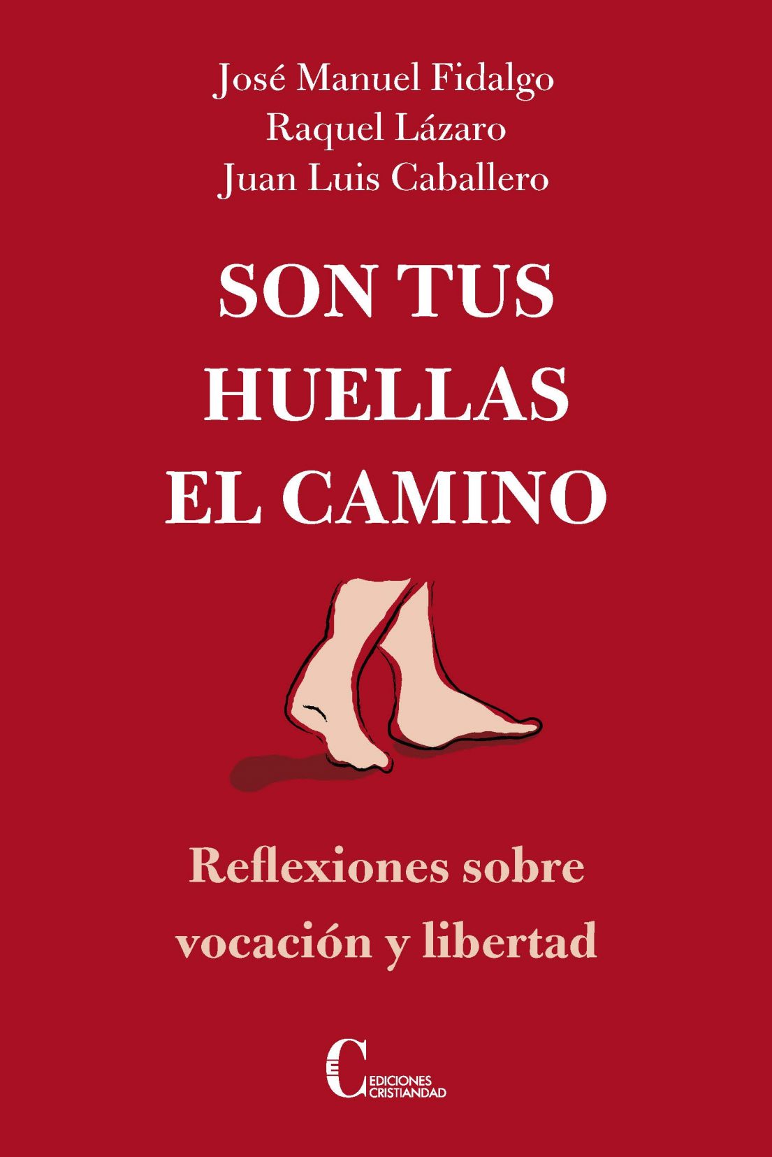 Son Tus Huellas El Camino: Reflexiones Sobre Vocacion Y Libertad por J.m. / Lazaro, R. / Caballero, Fidalgo