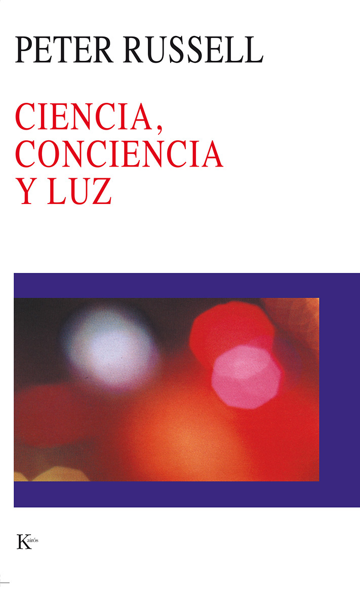 Ciencia, Conciencia Y Luz por Peter Russell
