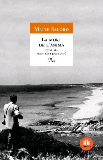 La Mort De L Anima (finalista Del Premi Sant Jordi De Novel.la 20 06) por Maite Salord