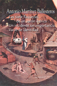 Las Siete Flaquezas De Un Varon Iberico: Un Incidente Sin Importa Ncia. Vacio De Identidad por Antonio Martinez Ballesteros