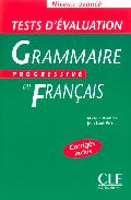Grammaire Progressive Du Français: Test D Evaluation: Niveau Avan Ce (corriges Inclus) por J.l. Frerot