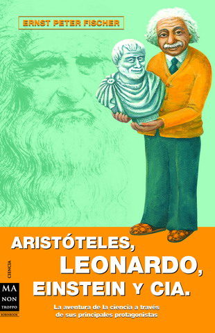 Aristoteles, Leonardo, Einstein Y Cia por Ernst Peter Fischer
