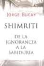 shimriti: de la ignorancia a la sabiduria-jorge bucay-9789500724401 shimriti: de la ignorancia a la sabiduria-jorge bucay-9789500724401