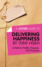 a joosr guide to... delivering happiness by tony hsieh (ebook)-9781785672705 a joosr guide to... delivering happiness by tony hsieh (ebook)-9781785672705