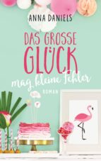 das grosse glück mag kleine fehler (ebook)-anna daniels-9783641219505 das grosse glück mag kleine fehler (ebook)-anna daniels-9783641219505