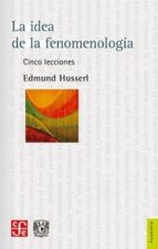 LA IDEA DE LA FENOMENOLOGIA: CINCO LECCIONES | Edmund Husserl | Casa ...