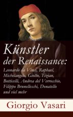 künstler der renaissance: leonardo da vinci, raphael, michelangelo, giotto, tizian, botticelli, andrea del verrocchio, filippo brunelleschi, donatello und viel mehr (ebook)-giorgio vasari-9788026820505 künstler der renaissance: leonardo da vinci, raphael, michelangelo, giotto, tizian, botticelli, andrea del verrocchio, filippo brunelleschi, donatello und viel mehr (ebook)-giorgio vasari-9788026820505