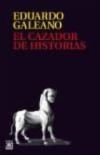 el cazador de historias (rustica)-eduardo galeano-9788432318405 el cazador de historias (rustica)-eduardo galeano-9788432318405