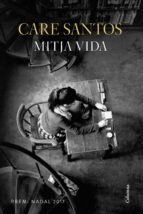 mitja vida (premi nadal 2017)-care santos-9788466422505 mitja vida (premi nadal 2017)-care santos-9788466422505