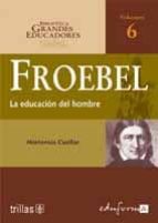 froebel: la educacion del hombre (biblioteca grandes educadores v ol. 6)-hortensia cuellar-9788466542005 froebel: la educacion del hombre (biblioteca grandes educadores v ol. 6)-hortensia cuellar-9788466542005