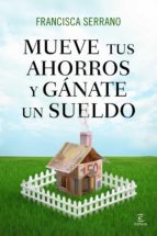 mueve tus ahorros y gánate un sueldo (ebook)-francisca serrano-9788467041705 mueve tus ahorros y gánate un sueldo (ebook)-francisca serrano-9788467041705
