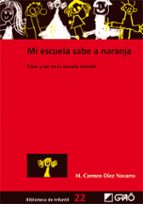 mi escuela sabe a naranja: estar y ser en la escuela infantil-mª carmen diez navarro-9788478275205 mi escuela sabe a naranja: estar y ser en la escuela infantil-mª carmen diez navarro-9788478275205