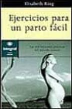 ejercicios para un parto facil: las seis lecciones practicas del metodo lamaze-elizabeth bing-9788479013905 ejercicios para un parto facil: las seis lecciones practicas del metodo lamaze-elizabeth bing-9788479013905