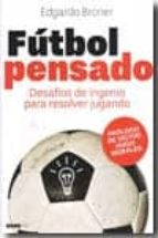futbol pensado: desafios de ingenio para resolver jugando-edgardo broner-9788492946105 futbol pensado: desafios de ingenio para resolver jugando-edgardo broner-9788492946105