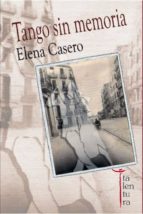 tango sin memoria (ebook)-elena casero-9788494091605 tango sin memoria (ebook)-elena casero-9788494091605