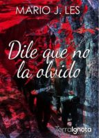 dile que no la olvido-mario j. les-9788494786105 dile que no la olvido-mario j. les-9788494786105