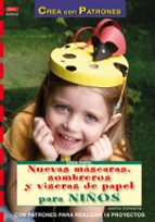 nuevas mascaras sombreros y viseras de papel para niños: con patr ones para realizar 18 proyectos-martha steinmeyer-9788498741605 nuevas mascaras sombreros y viseras de papel para niños: con patr ones para realizar 18 proyectos-martha steinmeyer-9788498741605